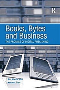 Books, Bytes and Business : The Promise of Digital Publishing (Paperback)