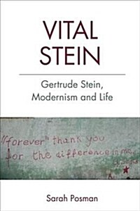 Vital Stein : Gertrude Stein, Modernism and Life (Hardcover)