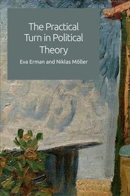 The Practical Turn in Political Theory (Paperback)