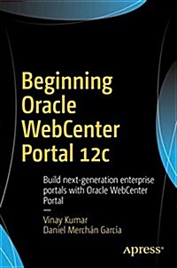 Beginning Oracle Webcenter Portal 12c: Build Next-Generation Enterprise Portals with Oracle Webcenter Portal (Paperback)