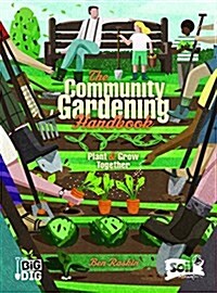 The Community Gardening Handbook : Plant & Grow Together (Paperback)