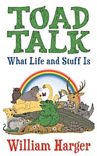 Toad Talk: What Life and Stuff Is: An Exploration in Thinking Simply and Really (Paperback)