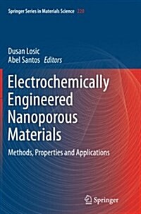 Electrochemically Engineered Nanoporous Materials: Methods, Properties and Applications (Paperback, Softcover Repri)