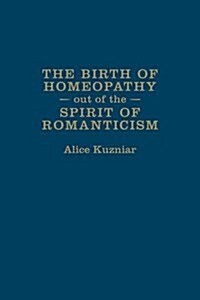 The Birth of Homeopathy Out of the Spirit of Romanticism (Hardcover)