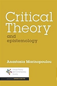 Critical Theory and Epistemology : The Politics of Modern Thought and Science (Hardcover)