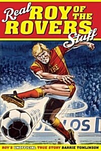 Real Roy of the Rovers Stuff! : Roys True Story (Hardcover)