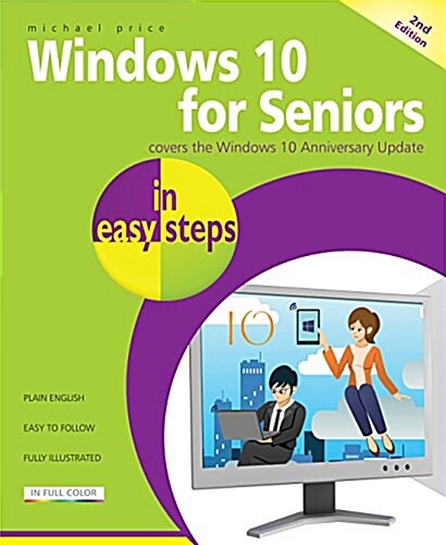 Windows 10 for Seniors in Easy Steps : Covers the Windows 10 Anniversary Update (Paperback, 2 Revised edition)