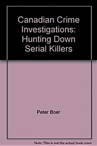 Canadian Crime Investigations : Hunting Down Serial Killers (Paperback)