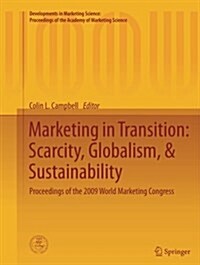 Marketing in Transition: Scarcity, Globalism, & Sustainability: Proceedings of the 2009 World Marketing Congress (Paperback, Softcover Repri)
