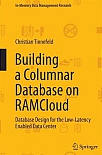 Building a Columnar Database on Ramcloud: Database Design for the Low-Latency Enabled Data Center (Paperback, Softcover Repri)
