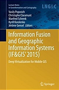 Information Fusion and Geographic Information Systems (If&gis 2015): Deep Virtualization for Mobile GIS (Paperback, Softcover Repri)
