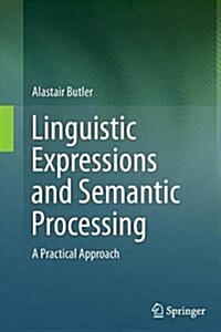 Linguistic Expressions and Semantic Processing: A Practical Approach (Paperback, Softcover Repri)