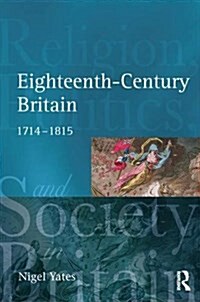 Eighteenth Century Britain : Religion and Politics 1714-1815 (Hardcover)