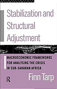 Stabilization and Structural Adjustment : Macroeconomic Frameworks for Analysing the Crisis in Sub-Saharan Africa (Hardcover)