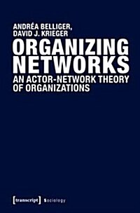 Organizing Networks: An Actor-Network Theory of Organizations (Paperback)