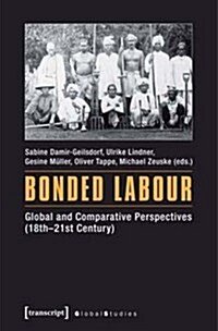 Bonded Labour: Global and Comparative Perspectives (18th-21st Century) (Paperback)