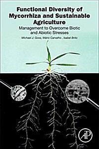 Functional Diversity of Mycorrhiza and Sustainable Agriculture: Management to Overcome Biotic and Abiotic Stresses (Paperback)