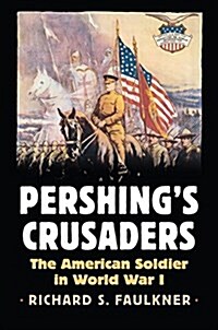 Pershings Crusaders: The American Soldier in World War I (Hardcover)