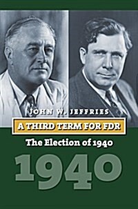 A Third Term for FDR: The Election of 1940 (Hardcover)