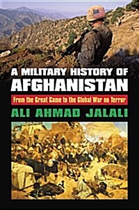 A Military History of Afghanistan: From the Great Game to the Global War on Terror (Hardcover)
