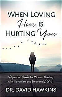 When Loving Him Is Hurting You: Hope and Help for Women Dealing with Narcissism and Emotional Abuse (Paperback)