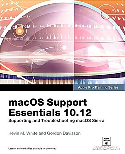 Macos Support Essentials 10.12: Supporting and Troubleshooting Macos Sierra (Paperback)