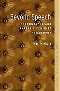 Beyond Speech: Pornography and Analytic Feminist Philosophy (Paperback)
