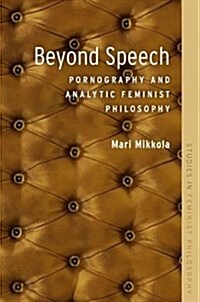 Beyond Speech: Pornography and Analytic Feminist Philosophy (Hardcover)