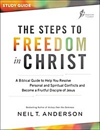 The Steps to Freedom in Christ: A Biblical Guide to Help You Resolve Personal and Spiritual Conflicts and Become a Fruitful Disciple of Jesus (Paperback)