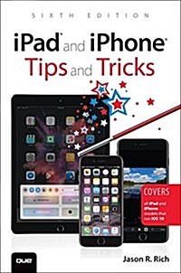 iPad and iPhone Tips and Tricks: Covers All iPad and iPhone Models That Run IOS 10 (Paperback, 6)