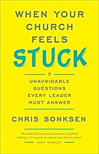 When Your Church Feels Stuck: 7 Unavoidable Questions Every Leader Must Answer (Paperback)