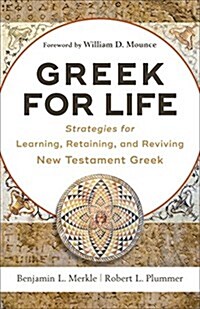 Greek for Life: Strategies for Learning, Retaining, and Reviving New Testament Greek (Paperback)