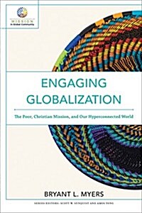 Engaging Globalization: The Poor, Christian Mission, and Our Hyperconnected World (Paperback)