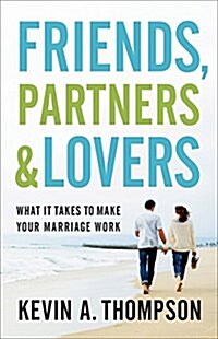 Friends, Partners, and Lovers: What It Takes to Make Your Marriage Work (Paperback)