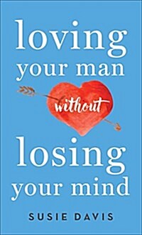 Loving Your Man Without Losing Your Mind (Paperback)