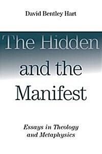 Hidden and the Manifest: Essays in Theology and Metaphysics (Paperback)