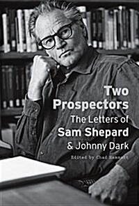 Two Prospectors: The Letters of Sam Shepard and Johnny Dark (Paperback)