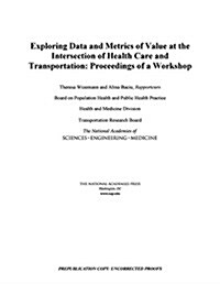 Exploring Data and Metrics of Value at the Intersection of Health Care and Transportation: Proceedings of a Workshop (Paperback)