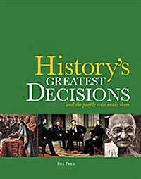 Historys Greatest Decisions: And the People Who Made Them (Paperback)