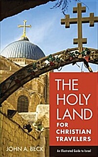 The Holy Land for Christian Travelers: An Illustrated Guide to Israel (Paperback)