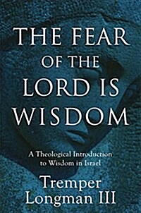 The Fear of the Lord Is Wisdom: A Theological Introduction to Wisdom in Israel (Hardcover)
