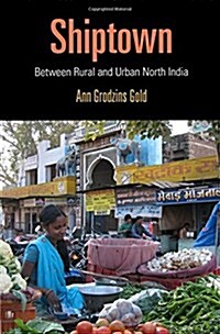 Shiptown: Between Rural and Urban North India (Hardcover)
