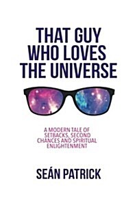 That Guy Who Loves the Universe: A Modern Tale of Setbacks, Second Chances and Spiritual Enlightenment (Paperback)