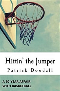 Hittin the Jumper: A 60-Year Affair with Basketball (Paperback)