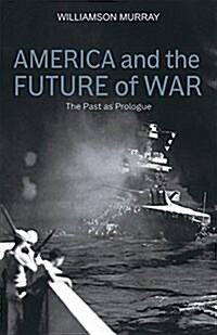 America and the Future of War: The Past as Prologue (Hardcover)