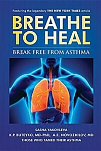 Breathe to Heal: Break Free from Asthma (Paperback)