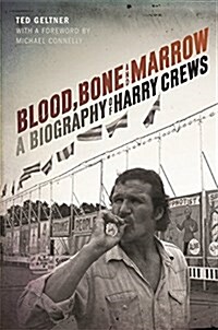 Blood, Bone, and Marrow: A Biography of Harry Crews (Paperback)