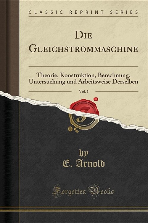 Die Gleichstrommaschine, Vol. 1: Theorie, Konstruktion, Berechnung, Untersuchung Und Arbeitsweise Derselben (Classic Reprint) (Paperback)