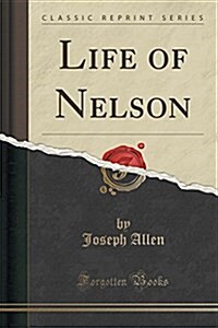 Life of Nelson (Classic Reprint) (Paperback)