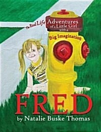 Fred: The Real Life Adventures of a Little Girl with a Big Imagination (Hardcover)